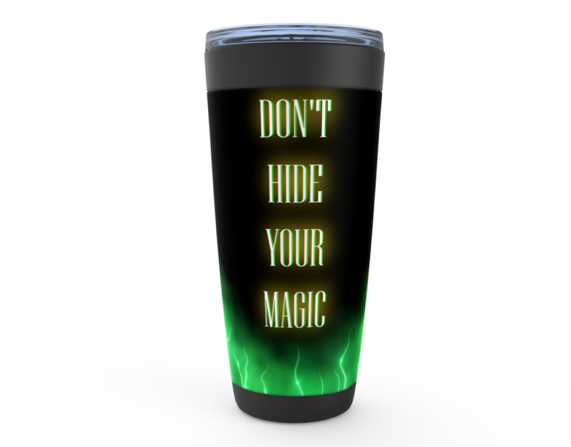 Don'T Hide Your Magic Tumbler